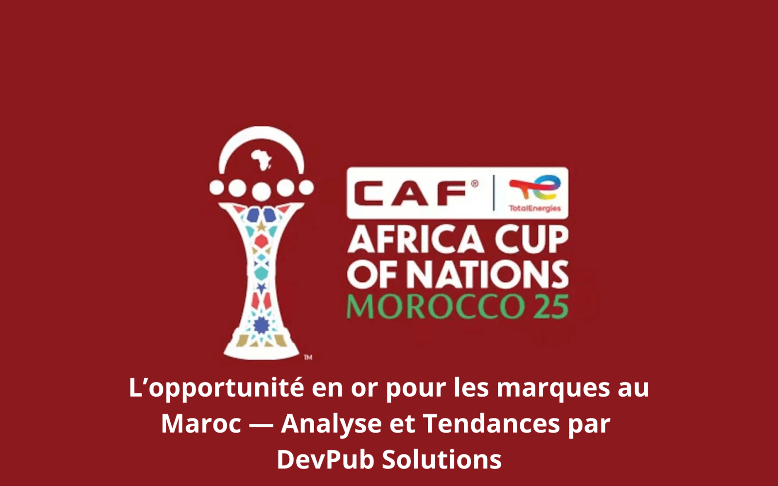 DevPub Solutions agence de marketing Maroc CAN 2025